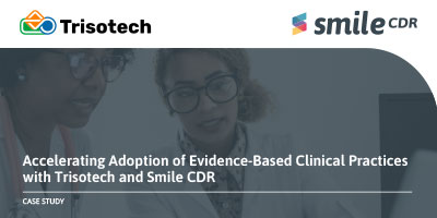 Accelerating Adoption of Evidence-Based Clinical Practices with Trisotech and Smile CDR