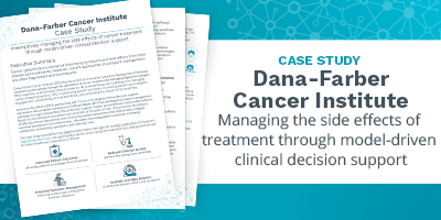 Dana-Farber Cancer Institute Case Study Preemptively managing the side effects of cancer treatment through model-driven clinical decision support