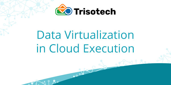 Data Virtualization in Cloud Execution