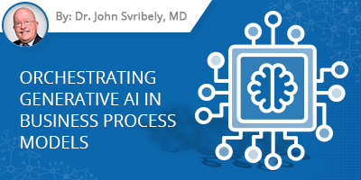 Dr. John Svirbely's Blog Post - Orchestrating Generative AI in Business Process Models