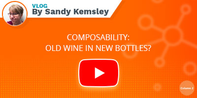 Sandy Kemsley's Blog Post - Composability: Old Wine in New Bottles?