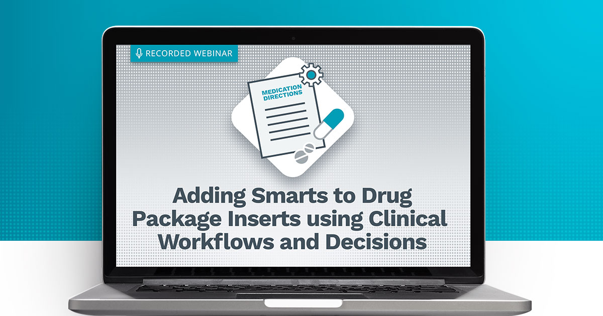 Adding Smarts to Drug Package Inserts using Clinical Workflows and