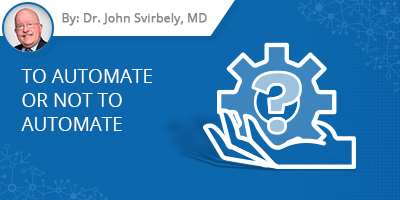Dr. John Svirbely's blog post - In Healthcare: To Automate or Not to Automate, that is the Question