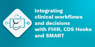 Integrating clinical workflows and decisions with FHIR, CDS Hooks and SMART