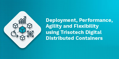 Webinar - Deployment, Performance, Agility and Flexibility using Trisotech Digital Distributed Containers
